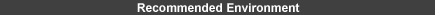 Recommended Environment